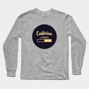 Caffeine loading Long Sleeve T-Shirt